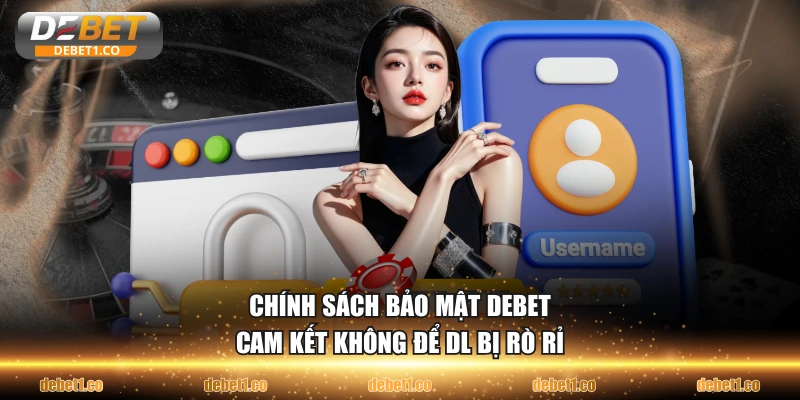 Chính sách bảo mật DEBET cam kết không để DL bị rò rỉ