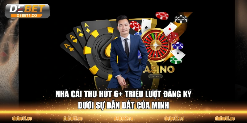 Nhà cái thu hút 6+ triệu lượt đăng ký dưới sự dẫn dắt của Minh  